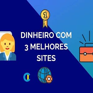 Como Ganhar Dinheiro na Internet de Verdade: 3 Melhores Sites para ter Renda Extra