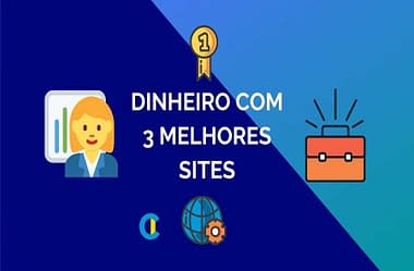 Como Ganhar Dinheiro na Internet de Verdade: 3 Melhores Sites para ter Renda Extra